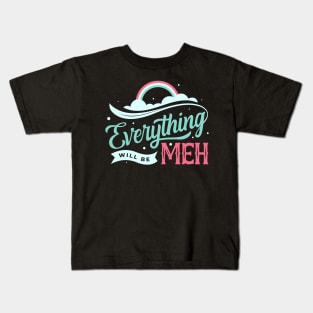 Everything is Meh Kids T-Shirt